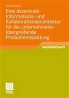 Patrick Stiefel - Eine dezentrale Informations- und Kollaborationsarchitektur für die unternehmensübergreifende Produktentwicklung