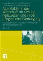 Frank Berner, Judit Rossow, Judith Rossow, Klaus-Peter Schwitzer - Expertisen zum Sechsten Altenbericht der Bundesregierung - 2: Altersbilder in der Wirtschaft, im Gesundheitswesen und in der pflegerischen Versorgung