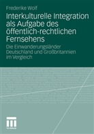 Frederike Wolf - Interkulturelle Integration als Aufgabe des öffentlich-rechtlichen Fernsehens