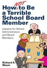 Richard E Mayer, Richard E. Mayer, Mayer Richard E. - How Not to Be a Terrible School Board Member