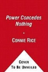 Connie Rice - Power Concedes Nothing