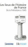 Gall Collectifs - Les lieux de l'histoire de France : de la Préhistoire à 1945