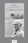 Arthur Miller - Al correr de los años : ensayos reunidos (1944-2001)