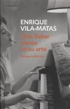 Enrique Vila-Matas, Enrique . . . [et al. ] Vila-Matas - Chet Baker piensa en su arte