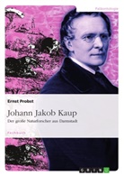 Ernst Probst - Johann Jakob Kaup - Der große Naturforscher aus Darmstadt