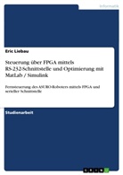 Eric Liebau - Steuerung über FPGA mittels RS-232-Schnittstelle und Optimierung mit MatLab / Simulink