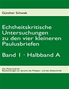 Günther Schwab - Echtheitskritische Untersuchungen zu den vier kleineren Paulusbriefen. Band 1, Halbband A