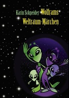 Karin Schneider, Karin Eva Schneider - Wolframs Weltraum-Märchen