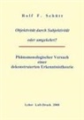 Rolf Friedrich Schuett, Rolf F. Schütt, Rolf Friedrich Schütt - Objektivität durch Subjektivität oder umgekehrt ?