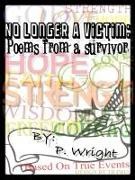 P. Wright - No Longer A Victim Poems From A Survivor