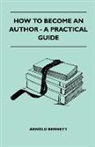 Arnold Bennett - How to Become an Author - A Practical Guide