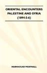 Marmaduke Pickthall - Oriental Encounters - Palestine and Syria (1894-5-6)
