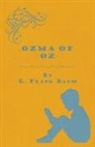 L. Frank Baum - Ozma Of Oz - A Record Of Her Adventures With Dorothy Gale Of Kansas, The Yellow Hen, The Scarecrow, The Tin Woodman, Tiktok, The Cowardly Lion And The Hungry Tiger, Besides Other Good People Too Numerous To Mention Faithfully Recorded Herein