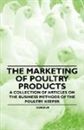 Various - The Marketing of Poultry Products - A Collection of Articles on the Business Methods of the Poultry Keeper