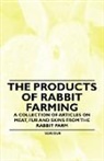 Various - The Products of Rabbit Farming - A Collection of Articles on Meat, Fur and Skins from the Rabbit Farm