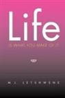 M J Letshwene, M. J. Letshwene - Life Is What You Make of It