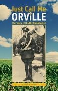 Robert W. Topping - Just Call Me Orville - The Story of Orville Redenbacher