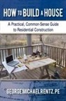 George Michael Rentz - How to Build a House