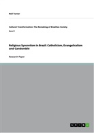 Neil Turner - Religious Syncretism in Brazil: Catholicism, Evangelicalism and Candomblé