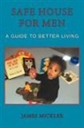 James Mickler - Safe House for Men