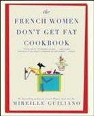 Mireille Guiliano - The French Women Don't Get Fat Cookbook
