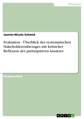 Jasmin-Nicole Schmid - Evaluation - Überblick des systematischen Stakeholdereinbezuges mit kritischer Reflexion des partizipativen Ansatzes