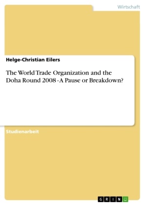 Helge-Christian Eilers - The World Trade Organization and the Doha Round 2008 - A Pause or Breakdown?