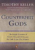Timothy Keller, Timothy J. Keller - Counterfeit Gods