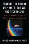 Dennis Adams, Dennis Hamm Adams, Dennis M. Adams, Dennis/ Hamm Adams, Mary Hamm, Hamm Mary - Shaping the Future With Math, Science, and Technology