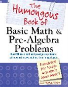 W Michael Kelley, W. Michael Kelley - The Humongous Book of Basic Math and Pre-Algebra Problems