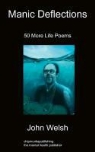 John Welsh - Manic Deflections: 50 More Life Poems