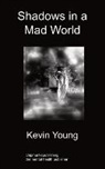 Kevin Young - Shadows in a Mad World