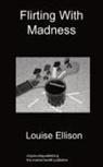 Louise Ellison - Flirting with Madness