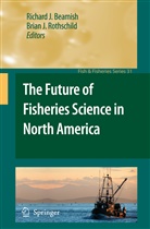 Richard J. Beamish, Richar J Beamish, Richard J Beamish, J rothschild, J Rothschild, Brian J. Rothschild - The Future of Fisheries Science in North America