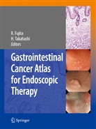 Rikiy Fujita, Rikiya Fujita, Takahashi, Takahashi, Hiroshi Takahashi - Gastrointestinal Cancer Atlas for Endoscopic Therapy