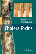 S N Chatterjee, S. N. Chatterjee, Key Chaudhuri, Keya Chaudhuri, S. N. Chatterjee, Keya Chaudhuri - Cholera Toxins
