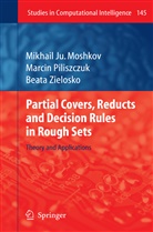 Mikhail J Moshkov, Mikhail Ju Moshkov, Mikhail Ju. Moshkov, Marci Piliszczuk, Marcin Piliszczuk, B Zielosko... - Partial Covers, Reducts and Decision Rules in Rough Sets