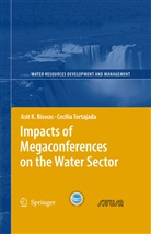 Asit Biswas, Asit K Biswas, Asit K. Biswas, Cecilia Tortajada - Impacts of Megaconferences on the Water Sector