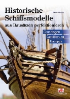 Martin Haberland - Historische Schiffsmodelle aus Bausätzen perfektionieren