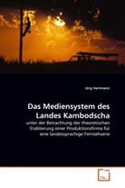 Jörg Hartmann - Das Mediensystem des Landes Kambodscha
