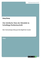 Deng Zhang - Der dreifache Sinn der Identität in Schellings Freiheitsschrift