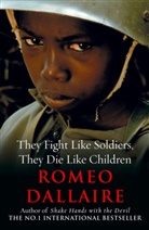 Romeo Dallaire - They Fight Like Soldiers They Die Like Children