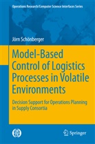 Joern Schoenberger, Jörn Schönberger - Model-Based Control of Logistics Processes in Volatile Environments