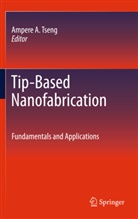 Amper A Tseng, Ampere A Tseng, Ampere A Tseng, Ampere A. Tseng - Tip-Based Nanofabrication