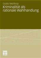 Guido Mehlkop - Kriminalität als rationale Wahlhandlung