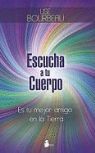 Lise Borbeau, Lise Bourbeau - Escucha A Tu Cuerpo: Es Tu Mejor Amigo en la Tierra = Listen to Your Body