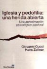 Giovanni Cucci, Hans Zollner - Iglesia y pedofilia : una herida abierta : una aproximación psicológico-pastoral