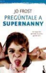 Jo Frost - Pregúntale a Supernanny