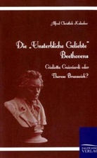 Alfred Chr. Kalischer, Alfred Christlieb Kalischer - Die 'Unsterbliche Geliebte' Beethovens