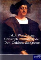 Jakob Wassermann - Christoph Columbus - Der Don Quichote des Ozeans